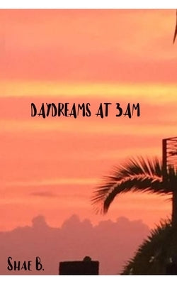 Daydreams at 3am by B, Shae