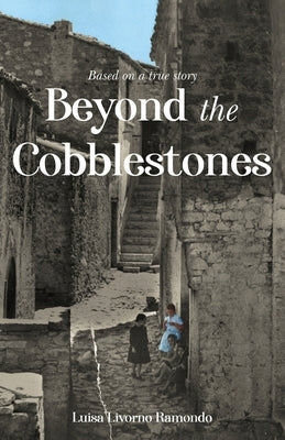 Beyond the Cobblestones by Ramondo, Luisa