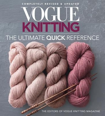 Vogue(r) Knitting the Ultimate Quick Reference by Vogue Knitting Magazine