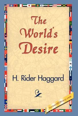 The World's Desire by Haggard, H. Rider