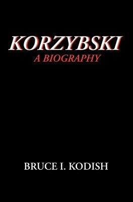 Korzybski: A Biography by Kodish, Bruce I.