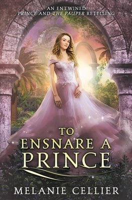 To Ensnare a Prince: An Entwined Prince and the Pauper Retelling by Cellier, Melanie