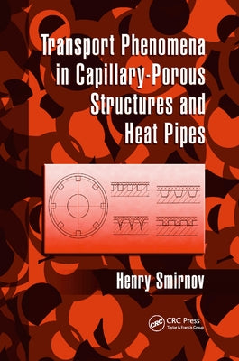Transport Phenomena in Capillary-Porous Structures and Heat Pipes by Smirnov, Henry
