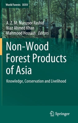 Non-Wood Forest Products of Asia: Knowledge, Conservation and Livelihood by Rashid, A. Z. M. Manzoor