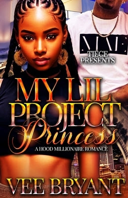 My Lil Project Princess: Standalone, A Hood Millionaire Romance by Bryant, Vee
