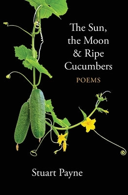 The Sun, the Moon & Ripe Cucumbers by Payne, Stuart