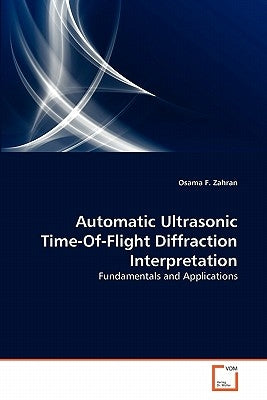 Automatic Ultrasonic Time-Of-Flight Diffraction Interpretation by F. Zahran Osama