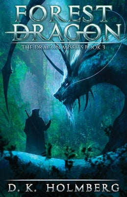 Forest Dragon: An Epic Fantasy Adventure by Holmberg, D. K.