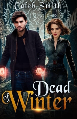 Dead of Winter: Book Four of the Nate Silver Saga by Smith, Caleb