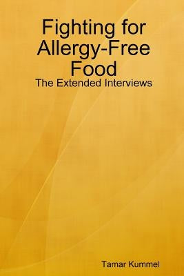 Fighting for Allergy-Free Food - The Extended Interviews by Kummel, Tamar