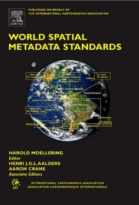 World Spatial Metadata Standards: Scientific and Technical Characteristics, and Full Descriptions with Crosstable by Moellering, Harold