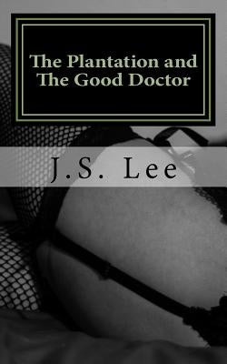 The Plantation (Complete Series) and The Good Doctor (Complete Series) by Lee, J. S.