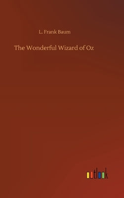 The Wonderful Wizard of Oz by Baum, L. Frank