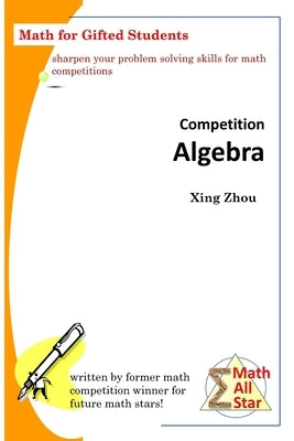 Competition Algebra: Math for Gifted Students by Zhou, Xing