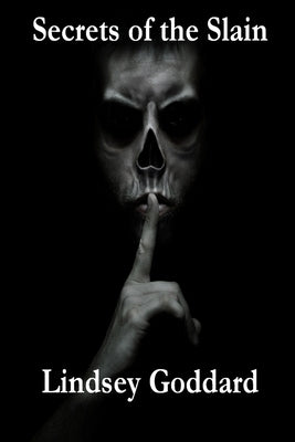 Secrets of the Slain by Goddard, Lindsey