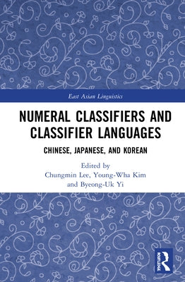 Numeral Classifiers and Classifier Languages: Chinese, Japanese, and Korean by Lee, Chungmin