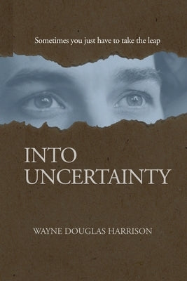 Into Uncertainty by Harrison, Wayne Douglas
