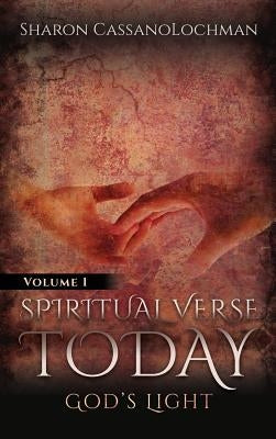 Spiritual Verse Today: God's Light Volume I by Cassanolochman, Sharon