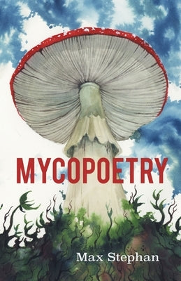 Mycopoetry by Stephan, Max