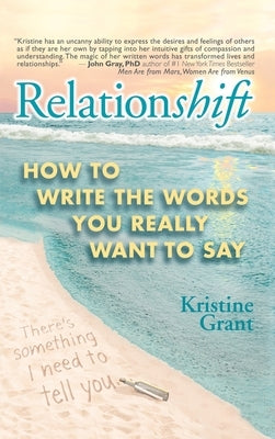 Relationshift: How to Write the Words You Really Want to Say by Grant, Kristine