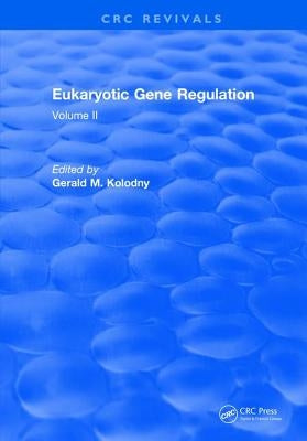 Eukaryotic Gene Regulation: Volume II by Kolodny, Gerald M.