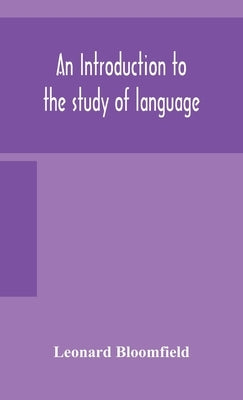An introduction to the study of language by Bloomfield, Leonard