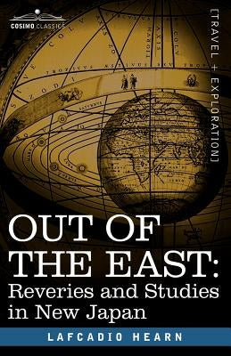 Out of the East: Reveries and Studies in New Japan by Hearn, Lafcadio