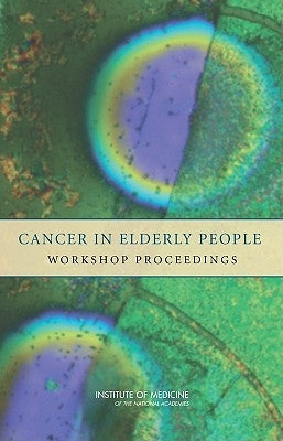 Cancer in Elderly People: Workshop Proceedings by Institute of Medicine