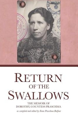 Return of the Swallows: Dorothy, Countess Praschma's Memoir by Balfour, Ilona Praschma