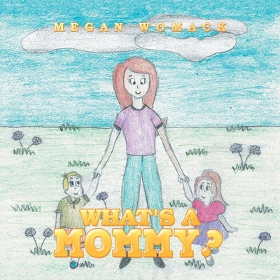 What's a Mommy? by Womack, Megan