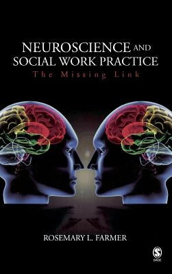 Neuroscience and Social Work Practice: The Missing Link by Farmer, Rosemary L.