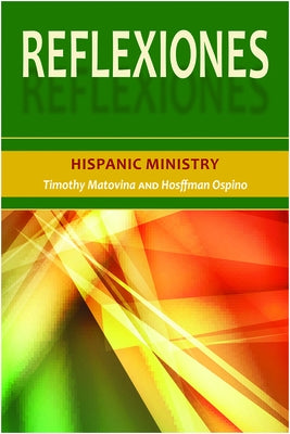 Reflexiones: Hispanic Ministry by Matovina, Timothy