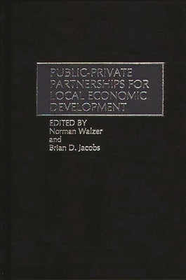 Public-Private Partnerships for Local Economic Development by Walzer, Norman