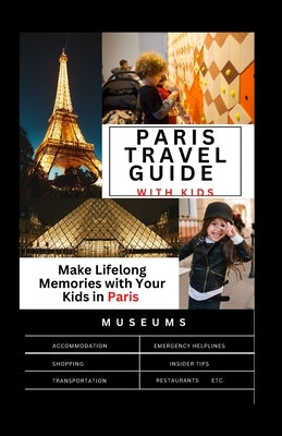 The Complete Paris travel guide with Kids: Make Lifelong Memories with Your Kids in Paris by Gresham, Dallas J.