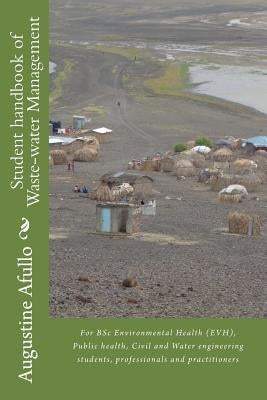 Student handbook of Waste-water Management: For BSc Environmental Health (EVH), Public health, Civil and Water engineering students, professionals and by Afullo, Augustine Otieno
