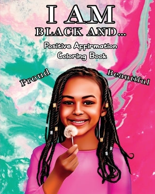 I Am Black And...: Positive Affirmation Coloring Book by Ellis, Caleb