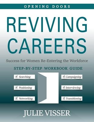 Reviving Careers: Success for Women Re-Entering the Workforce by Visser, Julie