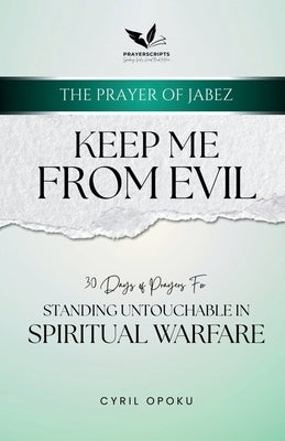 Keep Me From Evil: Standing Untouchable in Spiritual Warfare by Opoku, Cyril