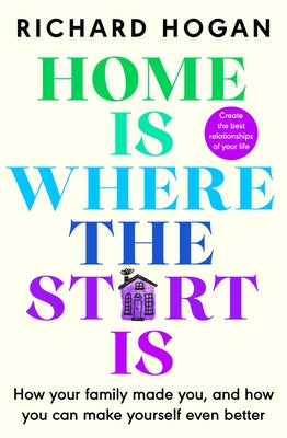 Home Is Where the Start Is by Hogan, Richard