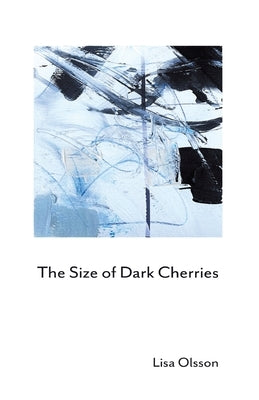 The Size of Dark Cherries by Olsson, Lisa