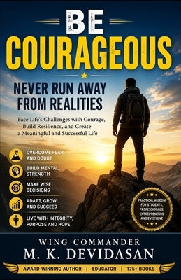 Be Courageous: Never Run Away from Realities by Devidasan, M. K.