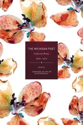 The Michigan Poet: Collected Poems 2010-2015 by Taylor, Jonathan Jay