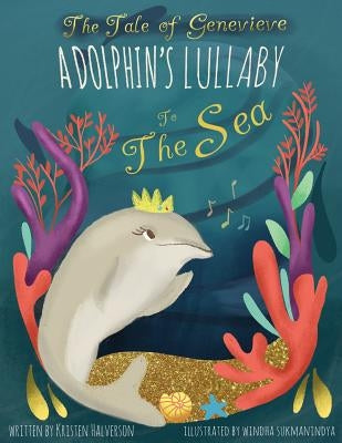 The Tale of Genevieve: A Dolphin's Lullaby to the Sea by Halverson, Kristen