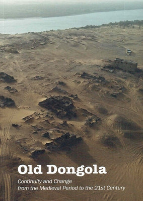 Old Dongola: Continuity and Change from the Medieval Period to the 21st Century by Archeobooks