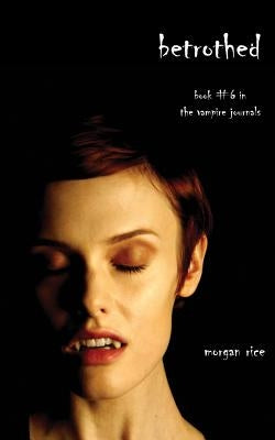 Betrothed (Book #6 in the Vampire Journals) by Rice, Morgan
