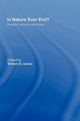 Is Nature Ever Evil?: Religion, Science and Value by Drees, Willem B.