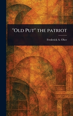 "Old Put" the Patriot by Ober, Frederick a. (Frederick Albion)