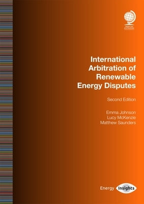 International Arbitration of Renewable Energy Disputes by Johnson, Emma