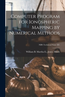 Computer Program for Ionospheric Mapping by Numerical Methods; NBS Technical Note 181 by Hinds, Martha E. Jones William B.