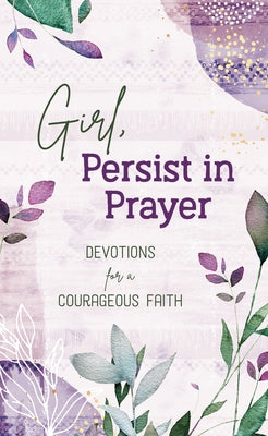 Girl, Persist in Prayer: Devotions for a Courageous Faith by Scott, Carey